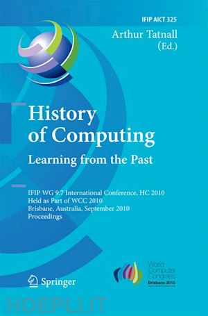 tatnall arthur (curatore) - history of computing: learning from the past