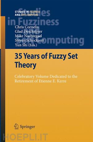 cornelis chris (curatore); deschrijver glad (curatore); nachtegael mike (curatore); schockaert steven (curatore); shi yun (curatore) - 35 years of fuzzy set theory