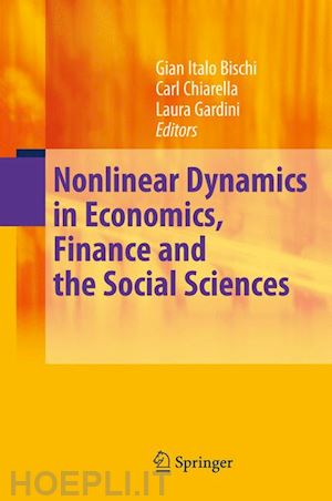 bischi gian italo (curatore); chiarella carl (curatore); gardini laura (curatore) - nonlinear dynamics in economics, finance and the social sciences