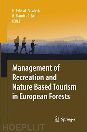 pröbstl ulrike (curatore); wirth veronika (curatore); elands birgit h. m. (curatore); bell simon (curatore) - management of recreation and nature based tourism in european forests