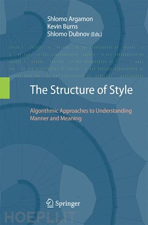 argamon shlomo (curatore); burns kevin (curatore); dubnov shlomo (curatore) - the structure of style