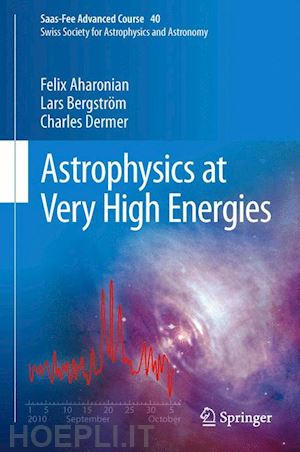 aharonian felix; bergström lars; dermer charles; walter roland (curatore); türler marc (curatore) - astrophysics at very high energies