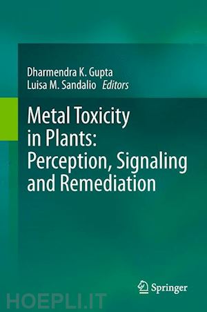 gupta dharmendra k. (curatore); sandalio luisa m. (curatore) - metal toxicity in plants: perception, signaling and remediation