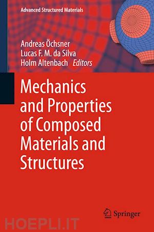 Öchsner andreas (curatore); da silva lucas f. m. (curatore); altenbach holm (curatore) - mechanics and properties of composed materials and structures