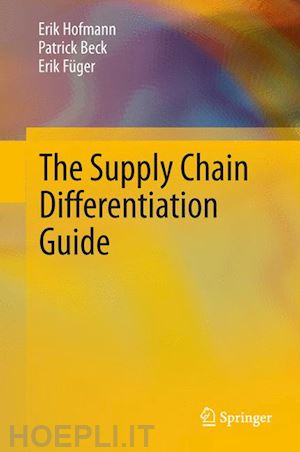 hofmann erik; beck patrick; füger erik - the supply chain differentiation guide