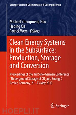 hou michael z. (curatore); xie heping (curatore); were patrick (curatore) - clean energy systems in the subsurface: production, storage and conversion