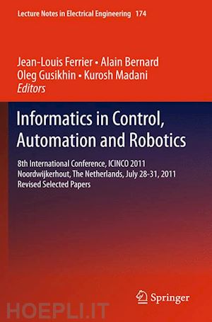 ferrier jean-louis (curatore); bernard alain (curatore); gusikhin oleg (curatore); madani kurosh (curatore) - informatics in control, automation and robotics