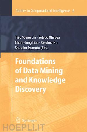 lin tsau young (curatore); ohsuga setsuo (curatore); liau churn-jung (curatore); hu xiaohua (curatore); tsumoto shusaku (curatore) - foundations of data mining and knowledge discovery