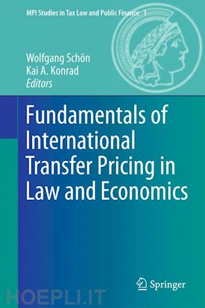 schön wolfgang (curatore); konrad kai a. (curatore) - fundamentals of international transfer pricing in law and economics