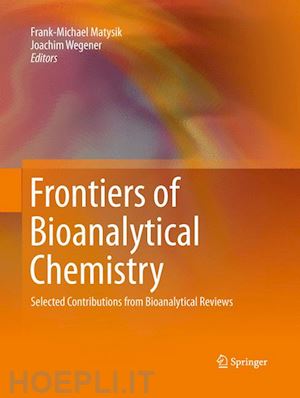 matysik frank-michael (curatore); wegener joachim (curatore) - frontiers of bioanalytical chemistry