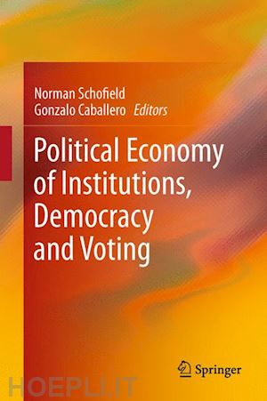 schofield norman (curatore); caballero gonzalo (curatore) - political economy of institutions, democracy and voting