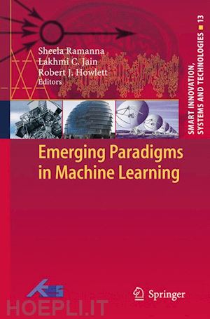 ramanna sheela (curatore); jain lakhmi c (curatore); howlett robert j. (curatore) - emerging paradigms in machine learning