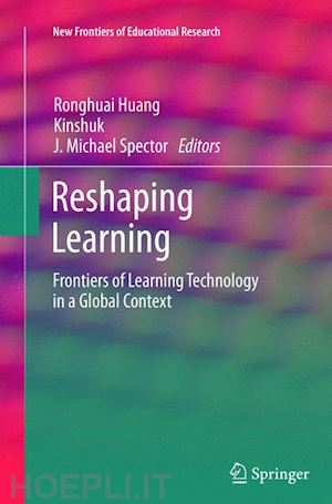 huang ronghuai (curatore); kinshuk (curatore); spector j. michael (curatore) - reshaping learning