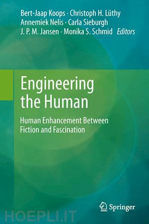 koops bert jaap (curatore); lüthy christoph h. (curatore); nelis annemiek (curatore); sieburgh carla (curatore); jansen j.p.m. (curatore); schmid monika s. (curatore) - engineering the human