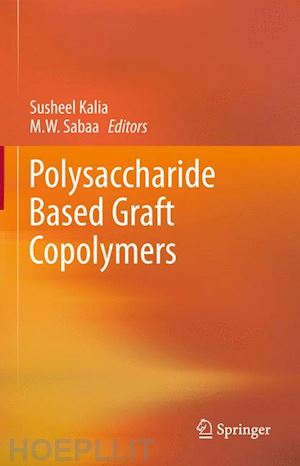 kalia susheel (curatore); sabaa m.w. (curatore) - polysaccharide based graft copolymers