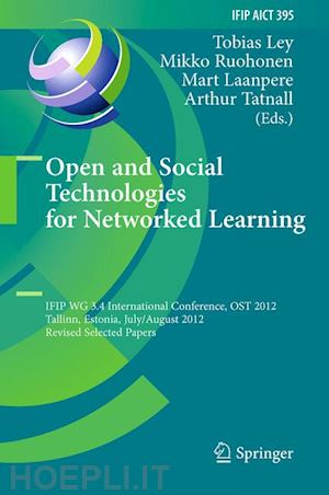 ley tobias (curatore); ruohonen mikko (curatore); laanpere mart (curatore); tatnall arthur (curatore) - open and social technologies for networked learning