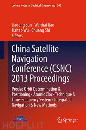 sun jiadong (curatore); jiao wenhai (curatore); wu haitao (curatore); shi chuang (curatore) - china satellite navigation conference (csnc) 2013 proceedings