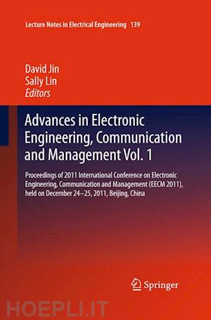 jin david (curatore); lin sally (curatore) - advances in electronic engineering, communication and management vol.1