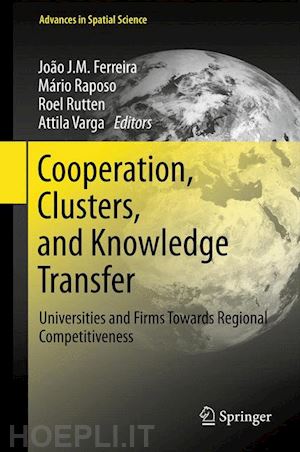 ferreira joao j m (curatore); raposo mário (curatore); rutten roel (curatore); varga attila (curatore) - cooperation, clusters, and knowledge transfer