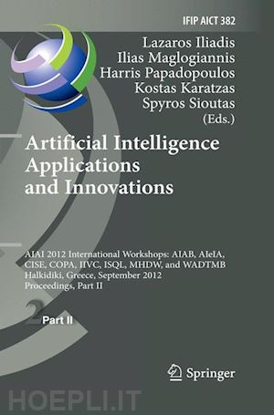 iliadis lazaros s. (curatore); maglogiannis ilias (curatore); papadopoulos harris (curatore); karatzas nikolaos (curatore); sioutas spyros (curatore) - artificial intelligence applications and innovations