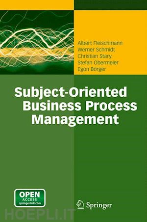 fleischmann albert; schmidt werner; stary christian; obermeier stefan; börger egon - subject-oriented business process management