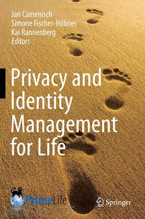 camenisch jan (curatore); fischer-hübner simone (curatore); rannenberg kai (curatore) - privacy and identity management for life