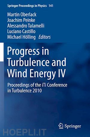 oberlack martin (curatore); peinke joachim (curatore); talamelli alessandro (curatore); castillo luciano (curatore); hölling michael (curatore) - progress in turbulence and wind energy iv