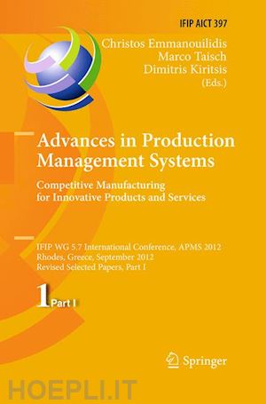 emmanouilidis christos (curatore); taisch marco (curatore); kiritsis dimitris (curatore) - advances in production management systems. competitive manufacturing for innovative products and services