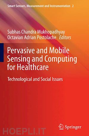 mukhopadhyay subhas chandra (curatore); postolache octavian a. (curatore) - pervasive and mobile sensing and computing for healthcare