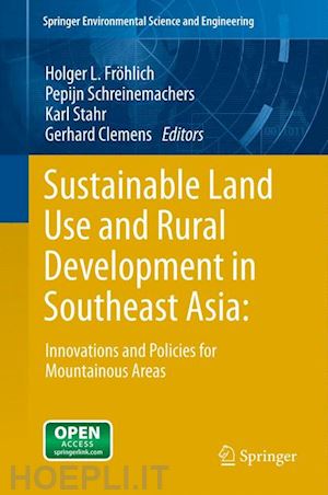 fröhlich holger l. (curatore); schreinemachers pepijn (curatore); stahr karl (curatore); clemens gerhard (curatore) - sustainable land use and rural development in southeast asia: innovations and policies for mountainous areas