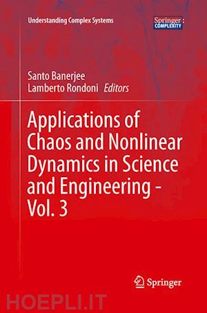 banerjee santo (curatore); rondoni lamberto (curatore) - applications of chaos and nonlinear dynamics in science and engineering - vol. 3