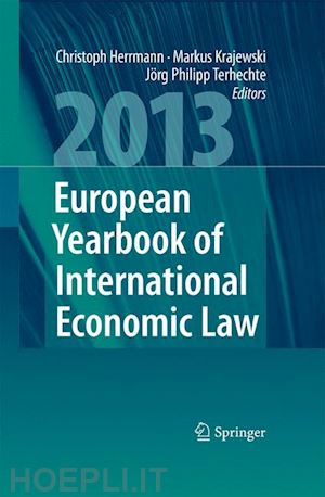 herrmann christoph (curatore); krajewski markus (curatore); terhechte jörg philipp (curatore) - european yearbook of international economic law 2013