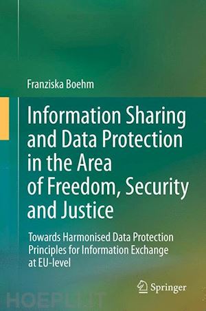 boehm franziska - information sharing and data protection in the area of freedom, security and justice