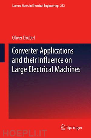 drubel oliver - converter applications and their influence on large electrical machines