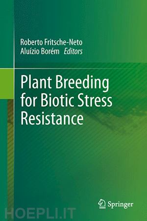 fritsche-neto roberto (curatore); borém aluízio (curatore) - plant breeding for biotic stress resistance