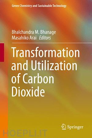 bhanage bhalchandra m. (curatore); arai masahiko (curatore) - transformation and utilization of carbon dioxide