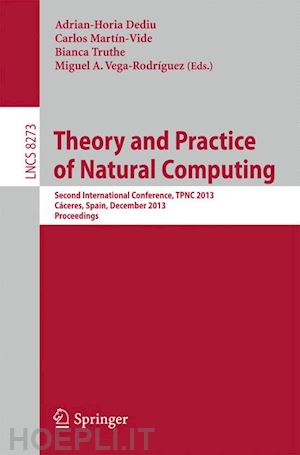 dediu adrian-horia (curatore); martín-vide carlos (curatore); truthe bianca (curatore); vega-rodríguez miguel a. (curatore) - theory and practice of natural computing