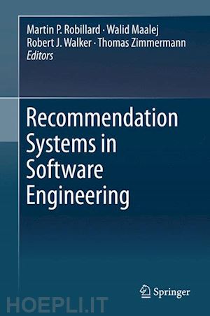 robillard martin p. (curatore); maalej walid (curatore); walker robert j. (curatore); zimmermann thomas (curatore) - recommendation systems in software engineering