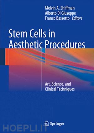 shiffman melvin a. (curatore); di giuseppe alberto (curatore); bassetto franco (curatore) - stem cells in aesthetic procedures