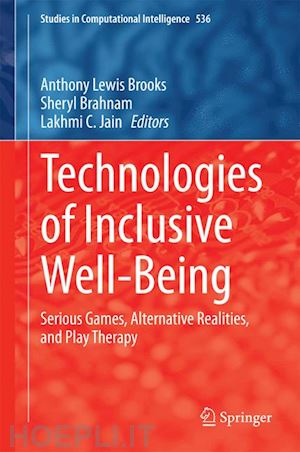 brooks anthony lewis (curatore); brahnam sheryl (curatore); jain lakhmi c. (curatore) - technologies of inclusive well-being