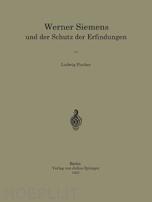 fischer ludwig - werner siemens und der schutz der erfindungen