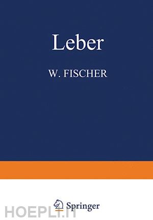 fischer w.; thölldte m.; weichselbaum a.; gerlach w.; gruber g. b.; hanser r.; herxheimer g.; kraus e. j.; lang f. j.; roesner e.; rössle r. - leber