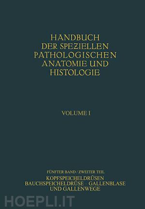 fischer w.; thölldte m.; weichselbaum a.; gerlach w.; gruber g. b.; hanser r.; herxheimer g.; kraus e. j.; lang f. j.; roesner e.; rössle r. - kopfspeicheldrüsen. bauchspeicheldrüse. gallenblase und gallenwege