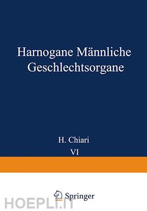 chiari h.; stoerk o.; fahr th.; gruber georg b.; koch max; lubarsch o.; maresch r.; oberndorfer s.; priesel a.; putschar w. - harnorgane männliche geschlechtsorgane