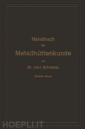 schnabel carl - handbuch der metallhüttenkunde