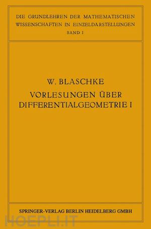 blaschke w. - vorlesungen über differentialgeometrie und geometrische grundlagen von einsteins relativitätstheorie i