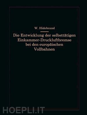 hildebrand wilhelm - die entwicklung der selbsttätigen einkammer-druckluftbremse bei den europäischen vollbahnen