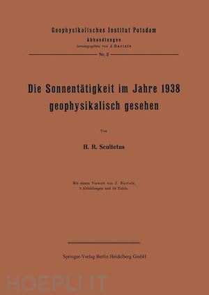 scultetus j.; bartels j. - die sonnentätigkeit im jahre 1938 geophysikalisch gesehen