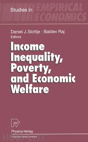 slottje daniel j. (curatore); raj baldev (curatore) - income inequality, poverty, and economic welfare