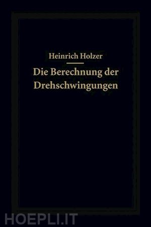 holzer heinrich - die berechnung der drehschwingungen und ihre anwendung im maschinenbau